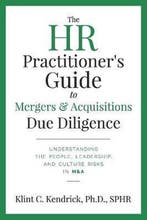 9781734958300 The HR Practitioners Guide to Mergers  Acq..., Boeken, Verzenden, Zo goed als nieuw, Klint C Kendrick Sphr