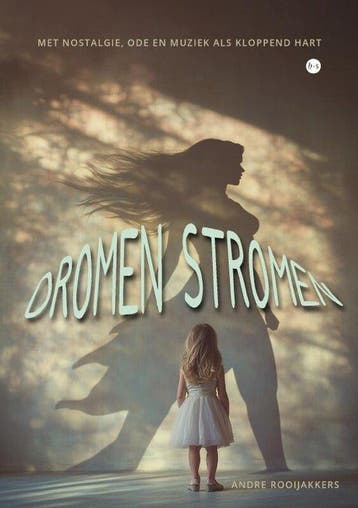 Dromen stromen - Andre Rooijakkers 9789465096940, Verzenden, Zo goed als nieuw, Andre Rooijakkers