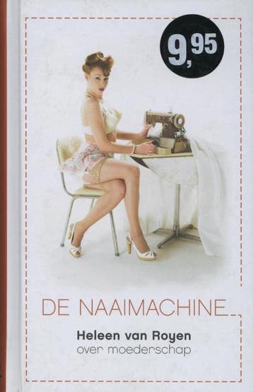 De naaimachine - Heleen van Royen 9789049952075, Verzenden, Zo goed als nieuw, Heleen van Royen