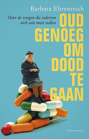 Oud genoeg om dood te gaan | 9789045032665 | Barbara, Boeken, Zo goed als nieuw, Barbara Ehrenreich