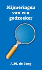 Mijmeringen van een godzoeker 9789083436456 A.M. de Jong, Verzenden, Zo goed als nieuw, A.M. de Jong