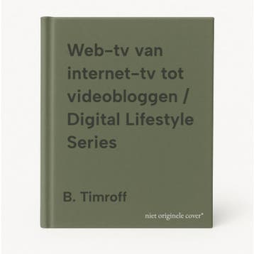 Web-tv van internet-tv tot videobloggen / Digital Lifestyle, Verzenden, Gelezen, B. Timroff