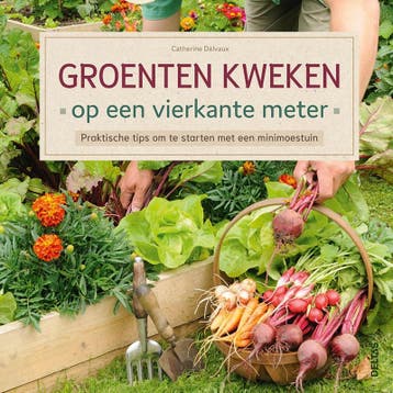 Groenten Kweken Op Een Vierkante Meter | Catherine Delvaux, Ophalen of Verzenden, Nieuw, Catherine Delvaux