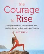 The Courage to Rise 9780062694232 Liz Arch, Boeken, Verzenden, Gelezen, Liz Arch
