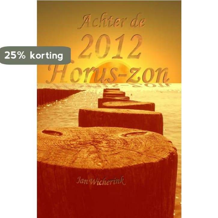 Achter de 2012 Horus-zon - Jan Wicherink 9789081304740, Boeken, Esoterie en Spiritualiteit, Gelezen, Verzenden