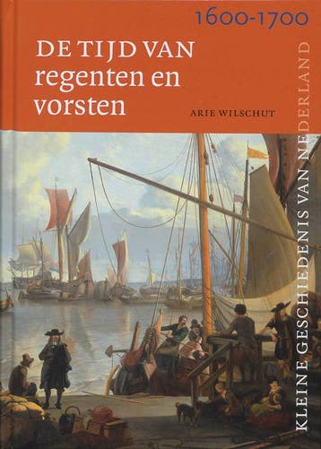 Tijd van regenten en vorsten 1600-1700 / Kleine Geschiedenis, Verzenden, Zo goed als nieuw, A.H.J. Wilschut