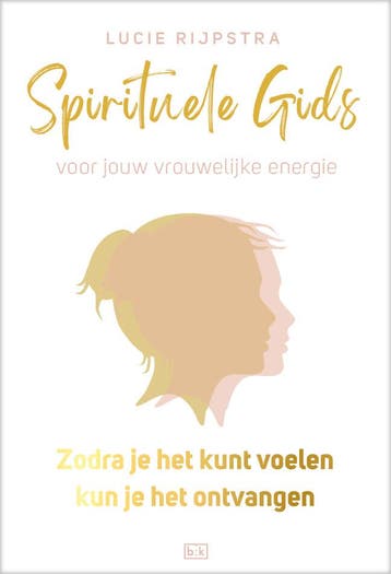 Zodra je het kunt voelen, kun je het ontvangen / Spirituele, Verzenden, Gelezen, Lucie Rijpstra