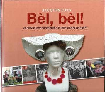 BÃ¨l, bÃ¨l! Zeeuwse streekdrachten in een ander daglicht, Verzenden, Gelezen, Jacques Cats Cats