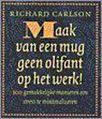 Maak van een mug geen olifant op het werk! 9789024535552, Verzenden, Zo goed als nieuw, Richard K. Carlson