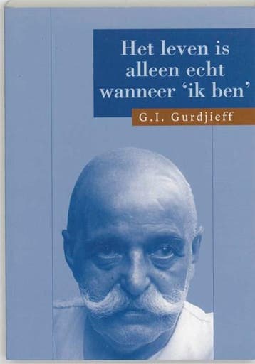 Het leven is alleen echt wanneer Ik ben | 9789062717385 |, Ophalen of Verzenden, Zo goed als nieuw, G.I. Gurdjieff