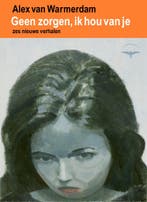 Geen Zorgen, Ik Hou Van Je 9789400413351 Alex van Warmerdam, Ophalen of Verzenden, Nieuw, Alex van Warmerdam