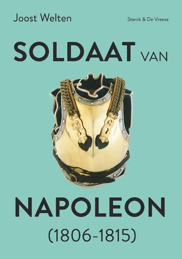 Soldaat Van Napoleon (1806-1815) | Joost Welten; Johan Wilde, Ophalen of Verzenden, Nieuw in verpakking