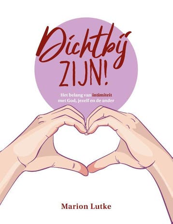 Dichtbij Zijn! | Marion Lutke | Nieuw, Boeken, Ophalen of Verzenden, Nieuw, Marion Lutke
