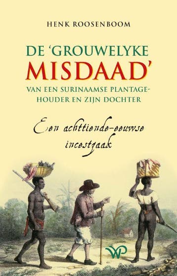 De ‘Grouwelyke Misdaad’ Van Een Surinaamse Plantagehouder En, Ophalen of Verzenden, Nieuw, Henk Roosenboom