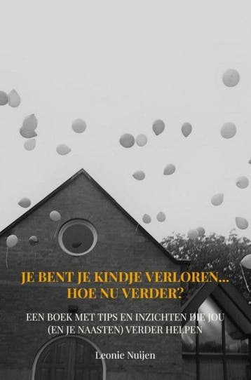 9789403668741 Je bent je kindje verloren... Hoe nu verder?, Verzenden, Zo goed als nieuw, Leonie Nuijen