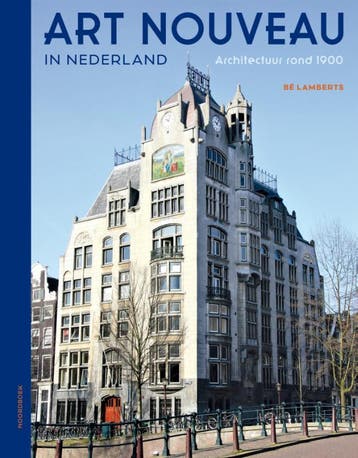 Art Nouveau in Nederland - Bé Lamberts 9789056156893, Verzenden, Zo goed als nieuw, Bé Lamberts