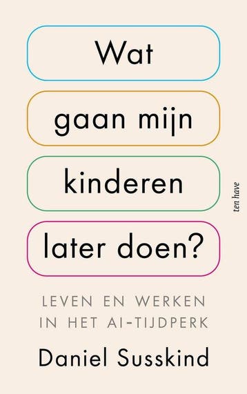 9789025914400 Wat gaan mijn kinderen later doen?, Verzenden, Nieuw, Daniel Susskind