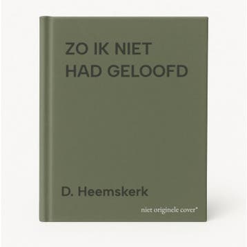 ZO IK NIET HAD GELOOFD - D. Heemskerk 9789076430225, Verzenden, Zo goed als nieuw, D. Heemskerk
