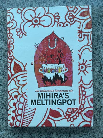Het lekkerste en het mooiste uit Mihira’sMeltingpot (Alkmaar, Verzenden, LauraHassler, Violeta Meta en Anneke Kuiper, 20e eeuw of later