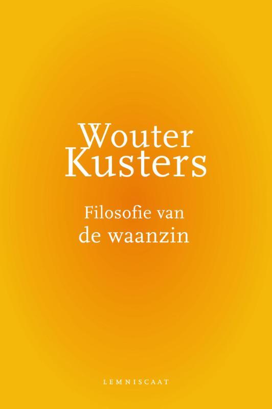 Filosofie van de waanzin 9789047706328 Wouter Kusters, Boeken, Filosofie, Gelezen, Verzenden