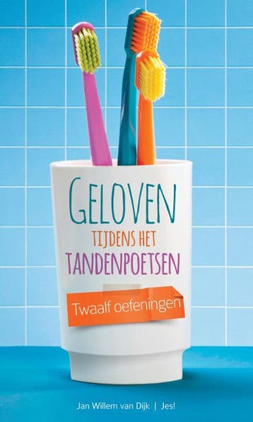 Geloven tijdens het tandenpoetsen - Jan-Willem van Dijk, Verzenden, Gelezen, Jan-Willem van Dijk