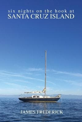 Six Nights on the Hook at Santa Cruz Island, Verzenden, Nieuw