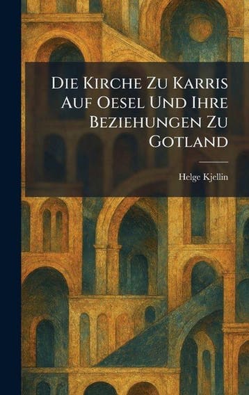 9781025604770 Die Kirche Zu Karris Auf Oesel Und Ihre Bez..., Verzenden, Nieuw, Helge Kjellin