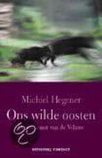 ONS WILDE OOSTEN 9789025497583 Michiel Hegener, Verzenden, Zo goed als nieuw, Michiel Hegener