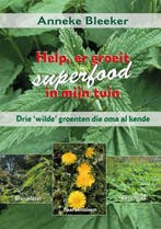 Help, er groeit superfood in mijn tuin 9789079872787, Boeken, Verzenden, Zo goed als nieuw, Anneke Bleeker