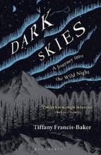 Dark Skies A Journey into the Wild Night 9781472964601, Verzenden, Zo goed als nieuw, Tiffany Francis-Baker