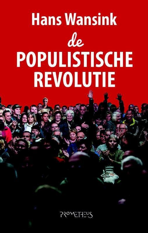 De populistische revolutie 9789044631999 Hans Wansink, Boeken, Geschiedenis | Wereld, Gelezen, Verzenden