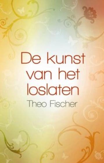 De kunst van het loslaten - Theo Fischer 9789045312033, Boeken, Verzenden, Zo goed als nieuw, Theo Fischer