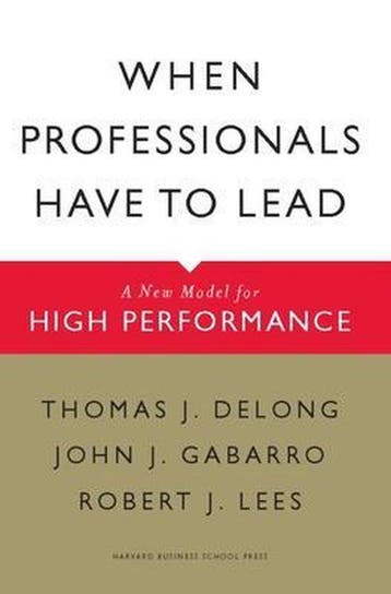 When Professionals Have to Lead - Thomas J. Delong, Boeken, Verzenden, Gelezen, Thomas J. Delong