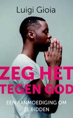 Zeg het tegen God 9789043529778 Luigi Gioia, Verzenden, Zo goed als nieuw, Luigi Gioia