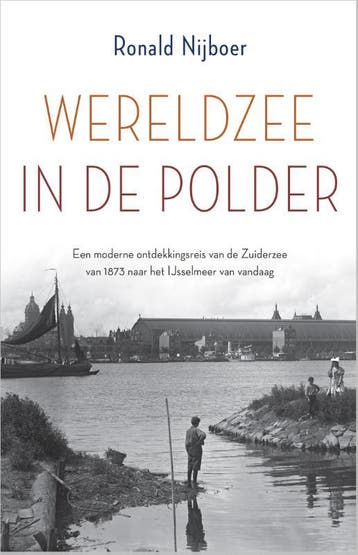 Wereldzee in de polder - Ronald Nijboer 9789402712759, Verzenden, Zo goed als nieuw, Ronald Nijboer