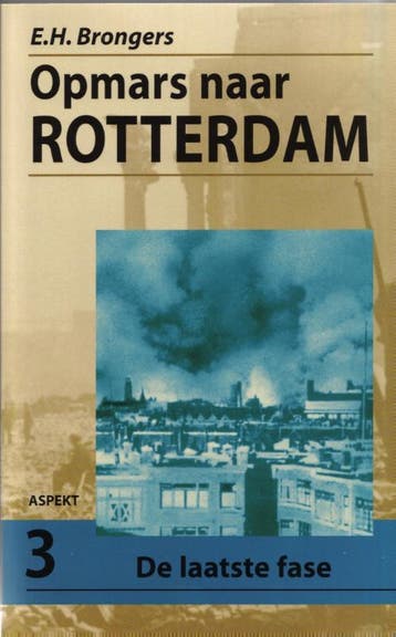 Opmars naar Rotterdam 3 De laatste fase - E.H. Brongers, Verzenden, Zo goed als nieuw, E.H. Brongers