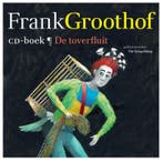 De toverfluit 9789025756161 Frank Groothof, Boeken, Kinderboeken | Jeugd | 10 tot 12 jaar, Verzenden, Zo goed als nieuw, Frank Groothof