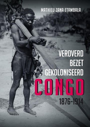 Veroverd. Bezet. Gekoloniseerd. Congo 1876-1914 | Nieuw, Boeken, Ophalen of Verzenden, Nieuw, Mathieu Zana Etambla