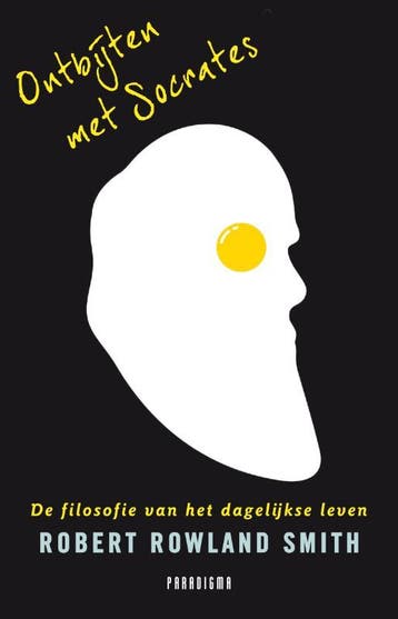 Ontbijten met Socrates - Robert Rowland Smith 9789049960230, Boeken, Verzenden, Gelezen, Robert Rowland Smith