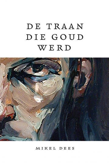 De Traan die Goud werd - Mikel Dees 9789402113242, Verzenden, Zo goed als nieuw, Mikel Dees