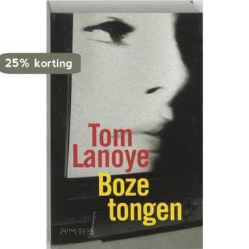 Boze tongen / Monstertrilogie / 3 - Tom Lanoye 9789044601244, Verzenden, Zo goed als nieuw, Tom Lanoye