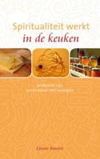 Spiritualiteit werkt in de keuken 9789025960544, Boeken, Verzenden, Zo goed als nieuw, Lisette Bossert