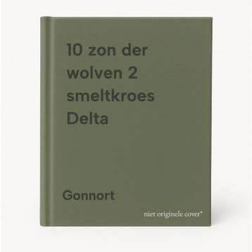 10 zon der wolven 2 smeltkroes Delta - Gonnort 9789051650549, Verzenden, Gelezen, Gonnort
