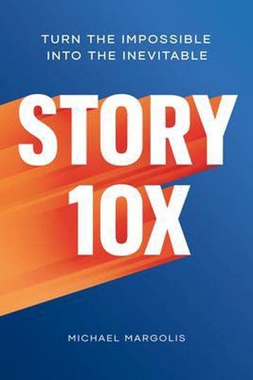Story 10x: Turn the Impossible Into the Inevitable, Verzenden, Zo goed als nieuw, Michael Margolis