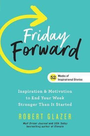 Friday Forward: Inspiration & Motivation to End Your Week, Verzenden, Gelezen, Robert Glazer