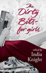The Dirty Bits - For Girls 9781844081691 India Knight, Boeken, Verzenden, Gelezen, India Knight