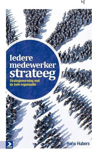 Iedere medewerker strateeg - Hans Hubers 9789052619828, Verzenden, Zo goed als nieuw, Hans Hubers