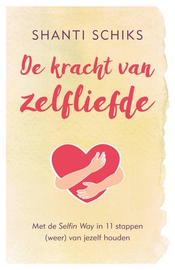 9789021569345 De kracht van zelfliefde Shanti Schiks, Verzenden, Nieuw, Shanti Schiks