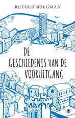 De geschiedenis van de vooruitgang 9789023477549, Verzenden, Gelezen, Rutger Bregman