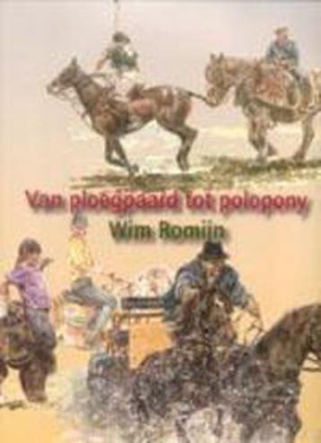 Van ploegpaard tot polopony - Wim Romijn 9789043506472, Verzenden, Zo goed als nieuw, Wim Romijn